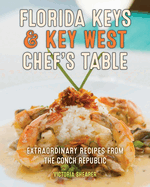 Florida Keys & Key West Chef's Table: Extraordinary Recipes from the Conch Republic