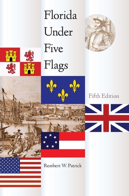 Florida Under Five Flags, Fifth Edition - Patrick, Rembert W