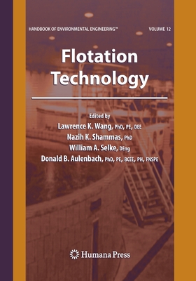 Flotation Technology: Volume 12 - Wang, Lawrence K (Editor), and Shammas, Nazih K (Editor), and Selke, William A (Editor)