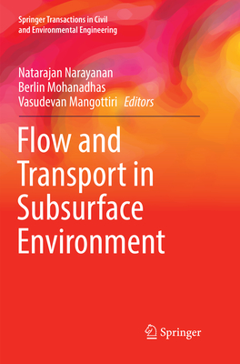 Flow and Transport in Subsurface Environment - Narayanan, Natarajan (Editor), and Mohanadhas, Berlin (Editor), and Mangottiri, Vasudevan (Editor)