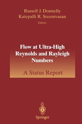 Flow at Ultra-High Reynolds and Rayleigh Numbers: A Status Report - Donnelly, Russell J (Editor), and Streenivasan, Katepalli R (Editor)