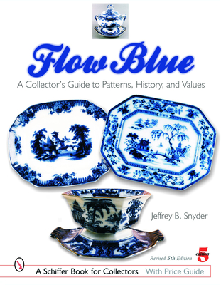 Flow Blue: A Collector's Guide to Patterns, History, and Values - Snyder, Jeffrey B