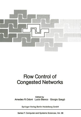 Flow Control of Congested Networks - Odoni, Amedeo R, Dr. (Editor), and Bianco, Lucio (Editor), and Szeg�, Giorgio (Editor)