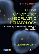 Flow Cytometry in Neoplastic Hematology: Morphologic-Immunophenotypic Correlation, Third Edition