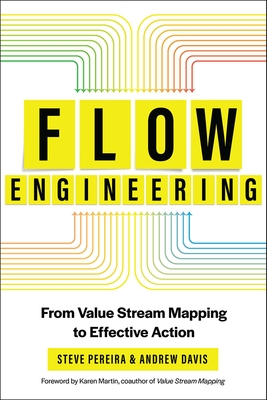 Flow Engineering: From Value Stream Mapping to Effective Action - Pereira, Steve, and Davis, Andrew, and Martin, Karen (Foreword by)