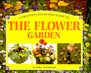 Flower Garden, the a Creative Step by Step Guide to