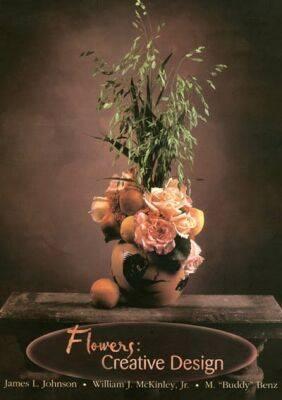 Flowers: Creative Design - Johnson, James L, and McKinley, William J, and Benz, M "Buddy"