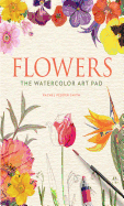 Flowers: The Watercolor Art Pad