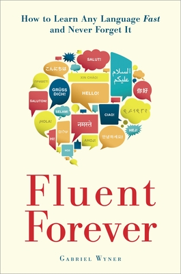 Fluent Forever: How to Learn Any Language Fast and Never Forget It - Wyner, Gabriel