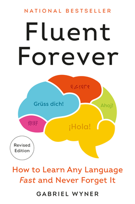 Fluent Forever (Revised Edition): How to Learn Any Language Fast and Never Forget It - Wyner, Gabriel