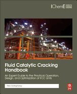 Fluid Catalytic Cracking Handbook: An Expert Guide to the Practical Operation, Design, and Optimization of FCC Units