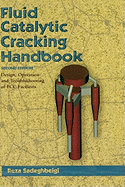 Fluid Catalytic Cracking Handbook: An Expert Guide to the Practical Operation, Design, and Optimization of FCC Units