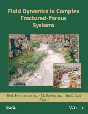 Fluid Dynamics in Complex Fractured-Porous Systems - Faybishenko, Boris (Editor), and Benson, Sally M. (Editor), and Gale, John E. (Editor)