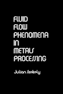 Fluid Flow Phenomena in Metals Processing