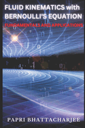 FLUID KINEMATICS with Bernoulli's Equation: Fundamentals and Applications