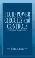 Fluid Power Circuits and Controls: Fundamentals and Applications
