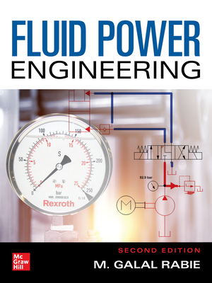 Fluid Power Engineering, Second Edition - Rabie, M Galal