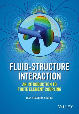 Fluid-Structure Interaction: An Introduction to Finite Element Coupling - Sigrist, Jean-Fran�ois