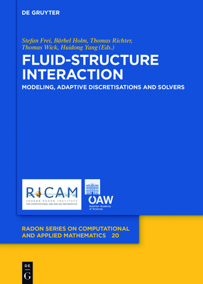 Fluid-Structure Interaction: Modeling, Adaptive Discretisations and Solvers - Frei, Stefan (Editor), and Holm, B�rbel (Editor), and Richter, Thomas (Editor)