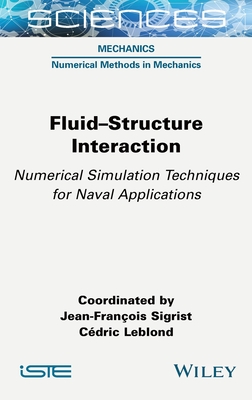 Fluid-Structure Interaction: Numerical Simulation Techniques for Naval Applications - Sigrist, Jean-Fran�ois (Editor), and Leblond, C�dric (Editor)