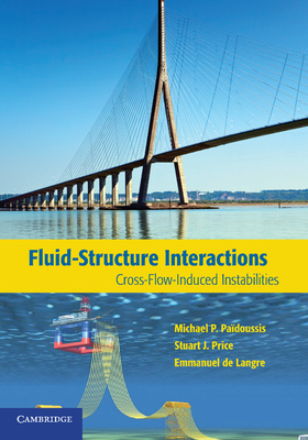 Fluid-Structure Interactions: Cross-Flow-Induced Instabilities - Pa�doussis, Michael P., and Price, Stuart J., and de Langre, Emmanuel