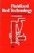 Fluidized Bed Technology: Principles and Applications, - Howard, J R, and Howard, Robert, Sir