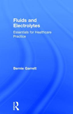 Fluids and Electrolytes: Essentials for Healthcare Practice - Garrett, Bernard M