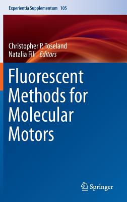 Fluorescent Methods for Molecular Motors - Toseland, Christopher P. (Editor), and Fili, Natalia (Editor)