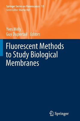 Fluorescent Methods to Study Biological Membranes - Mely, Yves (Editor), and Duportail, Guy (Editor)