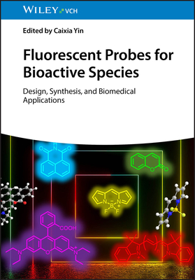 Fluorescent Probes for Bioactive Species: Design, Synthesis, and Biomedical Applications - Yin, Caixia (Editor)