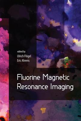 Fluorine Magnetic Resonance Imaging - Flogel, Ulrich (Editor), and Ahrens, Eric (Editor)