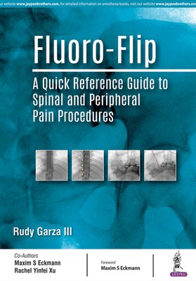 Fluoro-Flip: A Quick Reference Guide to Spinal and Peripheral Pain Procedures - Garza, Rudy