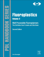 Fluoroplastics, Volume 2: Melt Processible Fluoropolymers The Definitive User's Guide and Data Book