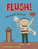 Flush!: The Scoop on Poop Throughout the Ages