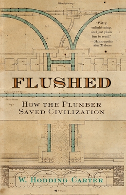 Flushed: How the Plumber Saved Civilization - Carter, W Hodding