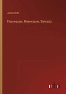 Flusswasser, Meerwasser, Steinsalz