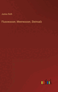 Flusswasser, Meerwasser, Steinsalz