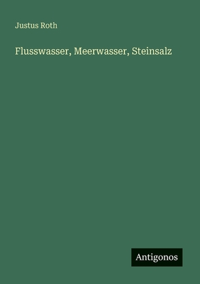 Flusswasser, Meerwasser, Steinsalz - Roth, Justus