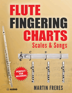 Flute Fingering Charts, Scales & Songs: A Complete Beginner's Reference for playing the Flute