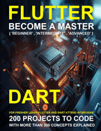 Flutter and Dart Programming: A Complete Readymade Solution - For Your Flutter and Dart Learning Course at One Place - Step - By - Step