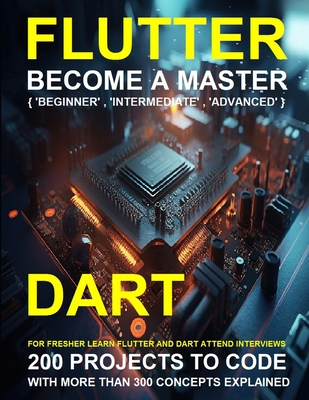 Flutter and Dart Programming: A Complete Readymade Solution - For Your Flutter and Dart Learning Course at One Place - Step - By - Step - Kesarwani, Shikha