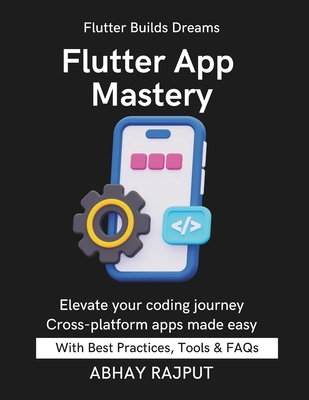 Flutter App Mastery: Apps That Work On All Screens Flutter UI Done Right Dart Programming Fast Build & Ship Fast Flutter From Scratch Flutter for modern developers Master Flutter With Ease - Rajput, Abhay