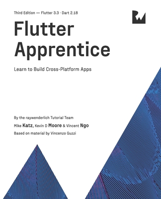 Flutter Apprentice (Third Edition): Learn to Build Cross-Platform Apps - Katz, Michael, and Moore, Kevin D, and Ngo, Vincent