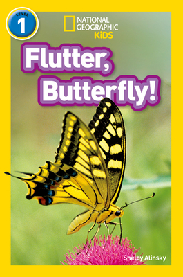 Flutter, Butterfly!: Level 1 - Alinsky, Shelby, and National Geographic Kids