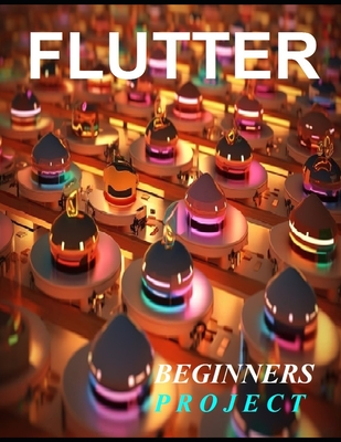 Flutter Programming: A Complete Readymade Solution - For Your Flutter Learning Course at One Place - Step - By - Step - Kesarwani, Shikha