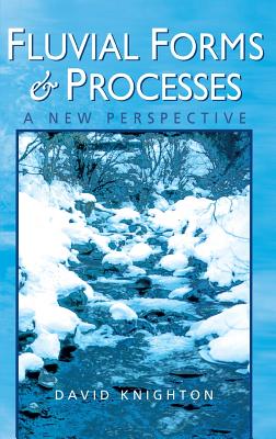 Fluvial Forms and Processes: A New Perspective - Knighton, David