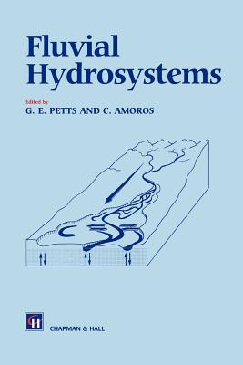 Fluvial Hydrosystems - Petts, G E (Editor), and Amoros, C (Editor)