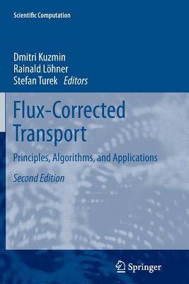 Flux-Corrected Transport: Principles, Algorithms, and Applications - Kuzmin, Dmitri (Editor), and L�hner, Rainald (Editor), and Turek, Stefan (Editor)