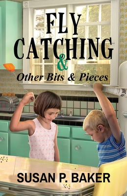 Fly Catching: & Other Bits & Pieces - Baker, Susan P