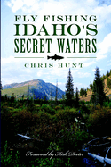 Fly Fishing Idaho's Secret Waters